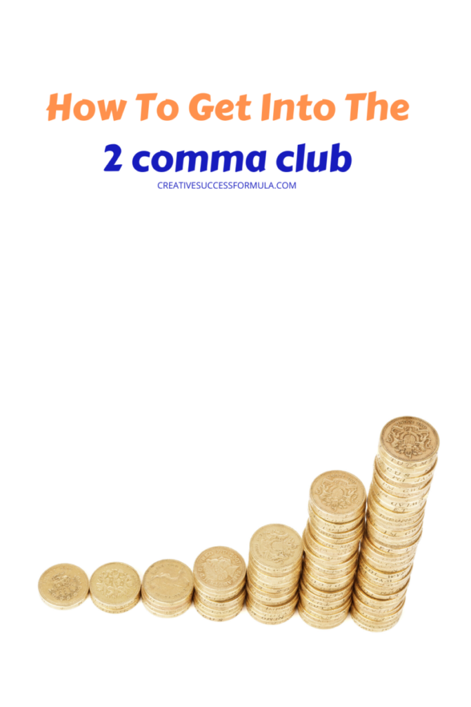 2 Comma Club What Does It Take? Creative Success Formula