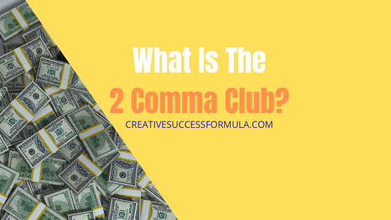 2 Comma Club- What Does It Take? - Creative Success Formula